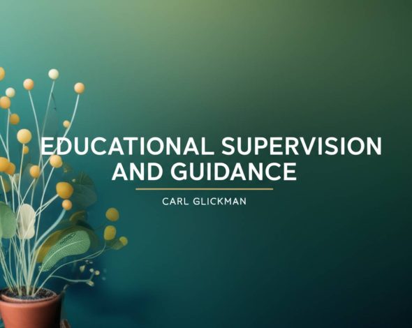 خلاصه کامل کتاب نظارت و راهنمایی آموزشی (کارل گلیکمن)